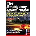The Emergency Room Nurse: A Complete Guide to Emergency Care