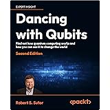 Dancing with Qubits: Find out how quantum computing works and how you can use it to change the world, 2nd Edition