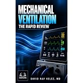Mechanical Ventilation: The Rapid Review