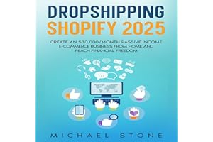 Dropshipping Shopify 2025: Create an $30.000/month Passive Income E-Commerce Business from Home and Reach Financial Freedom
