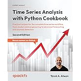 Time Series Analysis with Python Cookbook: Practical recipes for the complete time series workflow, from modern data engineering to advanced forecasting and anomaly detection