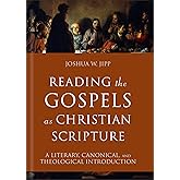 Reading the Gospels as Christian Scripture: A Literary, Canonical, and Theological Introduction (Reading Christian Scripture)