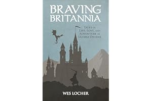 Braving Britannia: Tales of Life, Love, and Adventure in Ultima Online