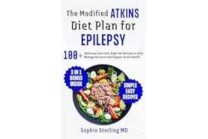 The Modified Atkins Diet Plan for Epilepsy: 100+ Delicious Low-Carb, High-Fat Recipes to Help Manage Seizures and Support Bra