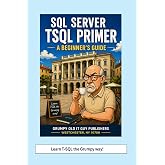 SQL Server TSQL Primer: A beginner's Guide (SQL Server Programming &amp; Administration Books)
