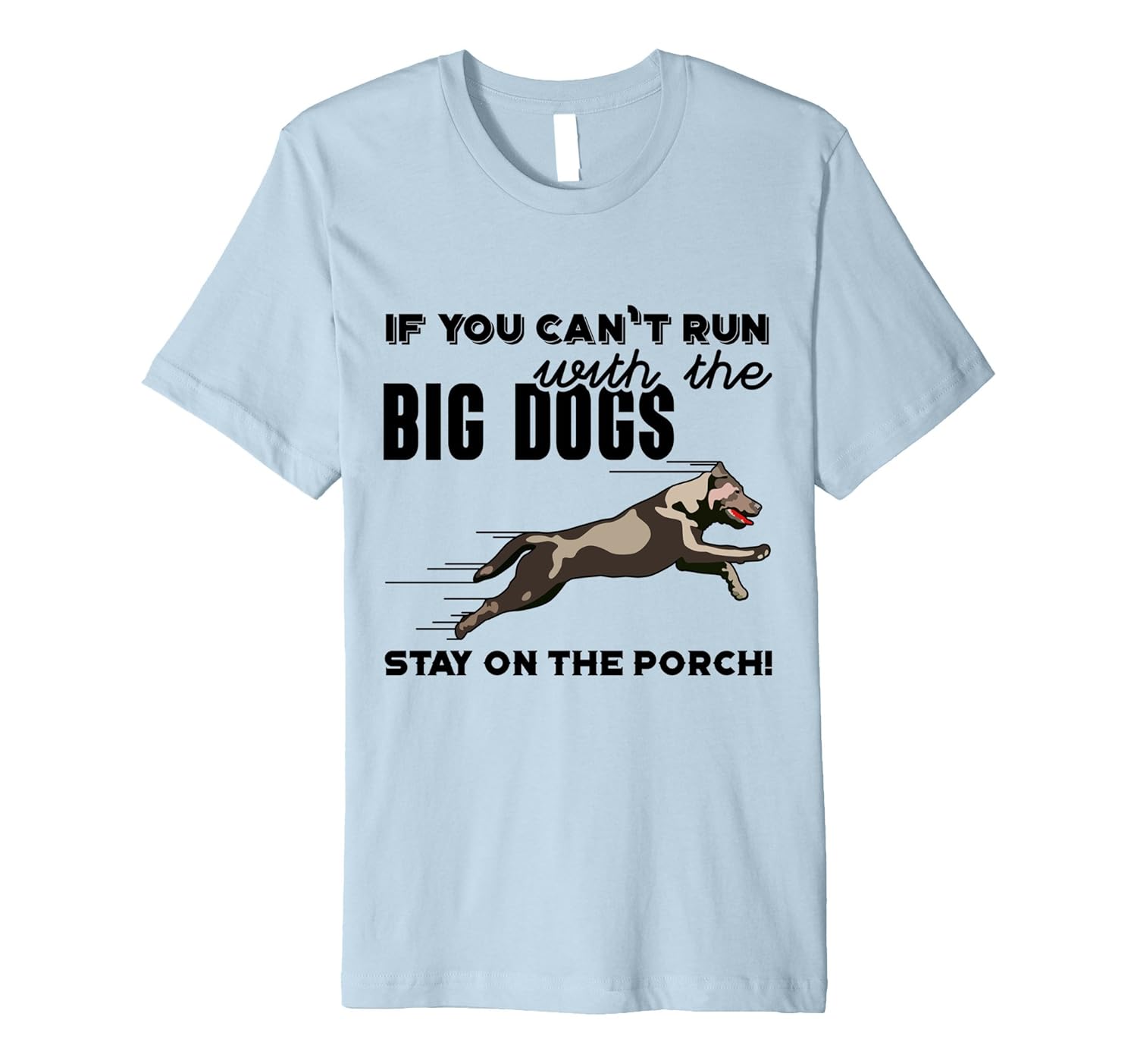 If you can`t run with the big dogs stay on the porch T-Shirt-ANZ