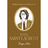 Words from a Fashion Icon: Yves Saint Laurent: Inspirational Quotes by French Fashion Designer Yves Saint Laurent, Illustrated by Megan Hess