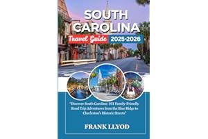 SOUTH CAROLINA BUCKET LIST: “Discover South Carolina: 101 Family-Friendly Road Trip Adventures from the Blue Ridge to Charleston’s Historic Streets”