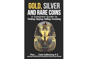 Gold, Silver and Rare Coins: A Complete Guide To Finding Buying Selling Investing: Plus...Coin Collecting A-Z: Gold, Silver and Rare Coins Are Top Sellers on eBay, Amazon and Etsy