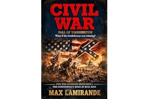 CIVIL WAR : Fall of Washington: THE CIVIL WAR SERIES BOOK 1: The Confederacy rises at Bull Run