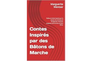 Contes Inspirés par des Bâtons de Marche: Fables et récits inspirés par la nature, les animaux et l’imaginaire. Histoires scu
