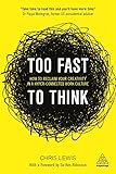 Too Fast to Think: How to Reclaim Your Creativity in a Hyper-connected Work Culture