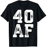 40 AF Shirts40 AF T-Shirt 40th Birthday Shirt T-Shirt