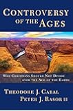 Controversy of the Ages: Why Christians Should Not Divide Over the Age of the Earth