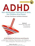 ADHD Non-Medication Treatments and Skills for Children and Teens: A Workbook for Clinicians and Parents with 162 Tools, Techniques, Activities & Handouts