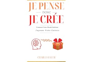 Je Pense Donc Je Crée: Comment votre monde intérieur façonne votre univers (French Edition)