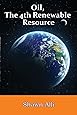 Oil, The 4th Renewable Resource