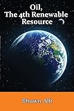 Oil, The 4th Renewable Resource