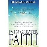 Even Greater Faith: 12 Real-Life Stories That Will Inspire You to Do Great Things for God
