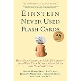 Einstein Never Used Flash Cards: How Our Children Really Learn--and Why They Need to Play More and Memorize Less