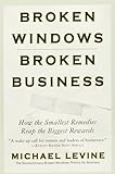 Broken Windows, Broken Business: How the Smallest Remedies Reap the Biggest Rewards