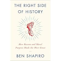 The Right Side of History: How Reason and Moral Purpose Made the West Great