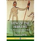 View of the Hebrews: or, The Ten Lost Tribes of Israel in North America