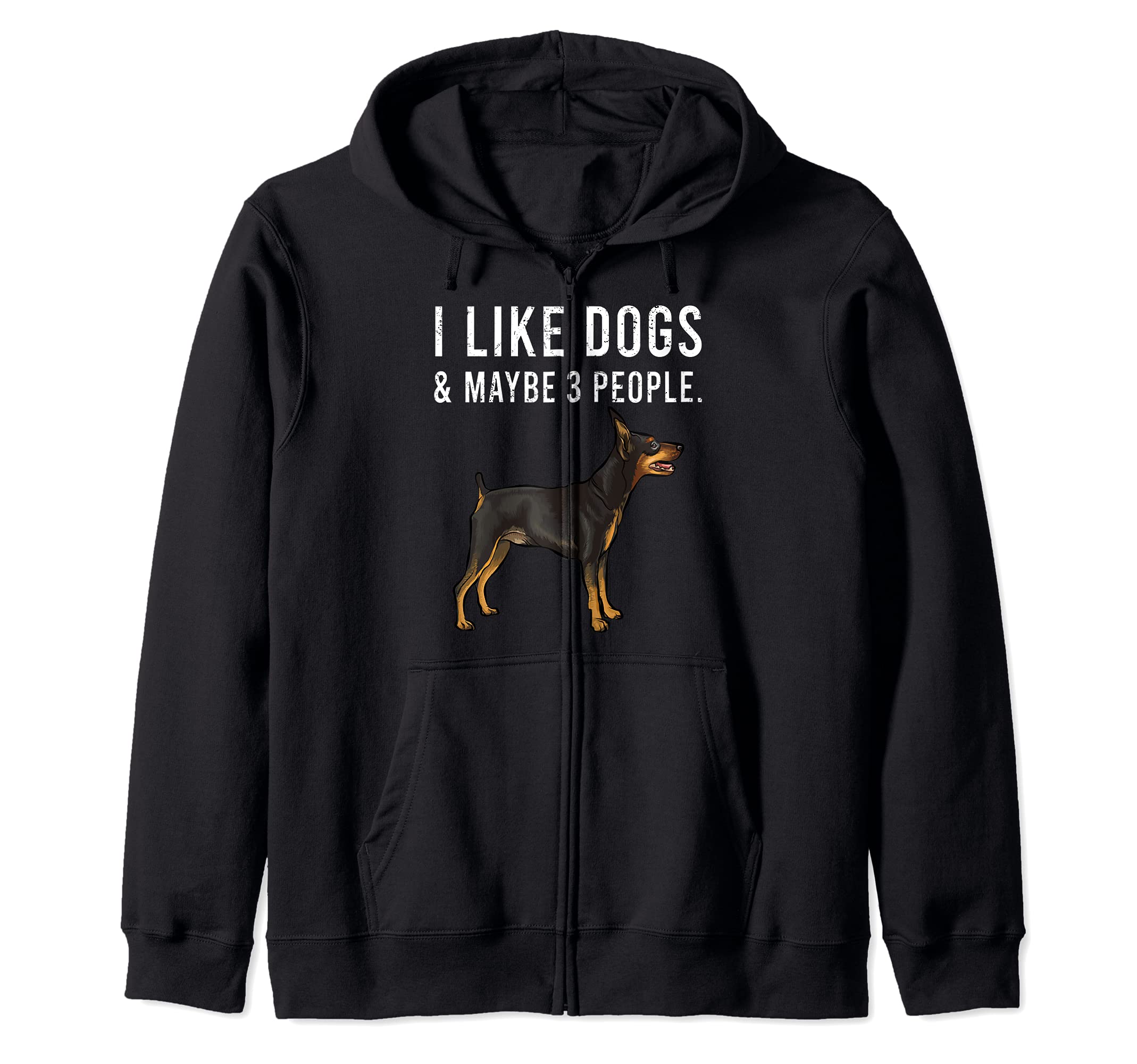 Funny I Like Miniature Pinscher Dogs And Maybe 3 People Zip Hoodie