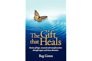 The Gift that Heals: Stories of hope, renewal and transformation through organ and tissue donation
