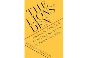 The Lions' Den: Zionism and the Left from Hannah Arendt to Noam Chomsky