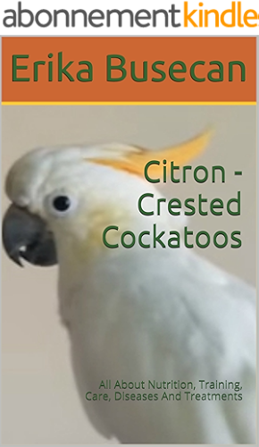 Download Citron - Crested Cockatoos: All About Nutrition, Training, Care, Diseases And Treatments (English Edition) PDF
