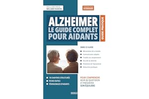 Alzheimer : Le guide complet pour aidants: Comprendre la maladie, adapter le quotidien, préserver son équilibre (French Editi