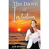 The Dawn of Intuition: Awaken to a New Way of Being