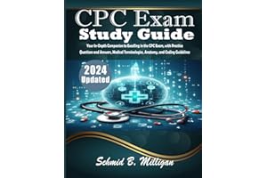 CPC Exam Study Guide: Your In-Depth Companion to Excelling in the CPC Exam, with Practice Questions and Answers, Medical Terminologies, Anatomy, and Coding Guidelines