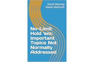 No-Limit Hold 'em: Important Topics Not Normally Addressed (No-Limit Hold 'em Books)
