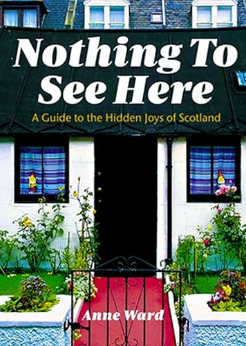 Download Nothing to See Here: A Guide to the Hidden Joys of Scotland PDF