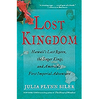 Lost Kingdom: Hawaii's Last Queen, the Sugar Kings, and America's First Imperial Adventure book cover