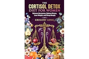 The Cortisol Detox Diet for Women: Balance Hormones, Reduce Stress, Lose Weight, and Sleep Deeply