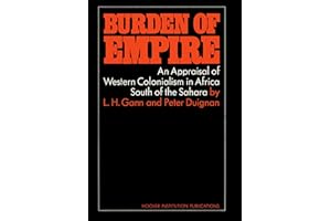 Burden of Empire: An Appraisal of Western Colonialism in Africa South of the Sahara (Hoover Inst Press Publication)