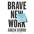 Brave New Work: Are You Ready to Reinvent Your Organization?
