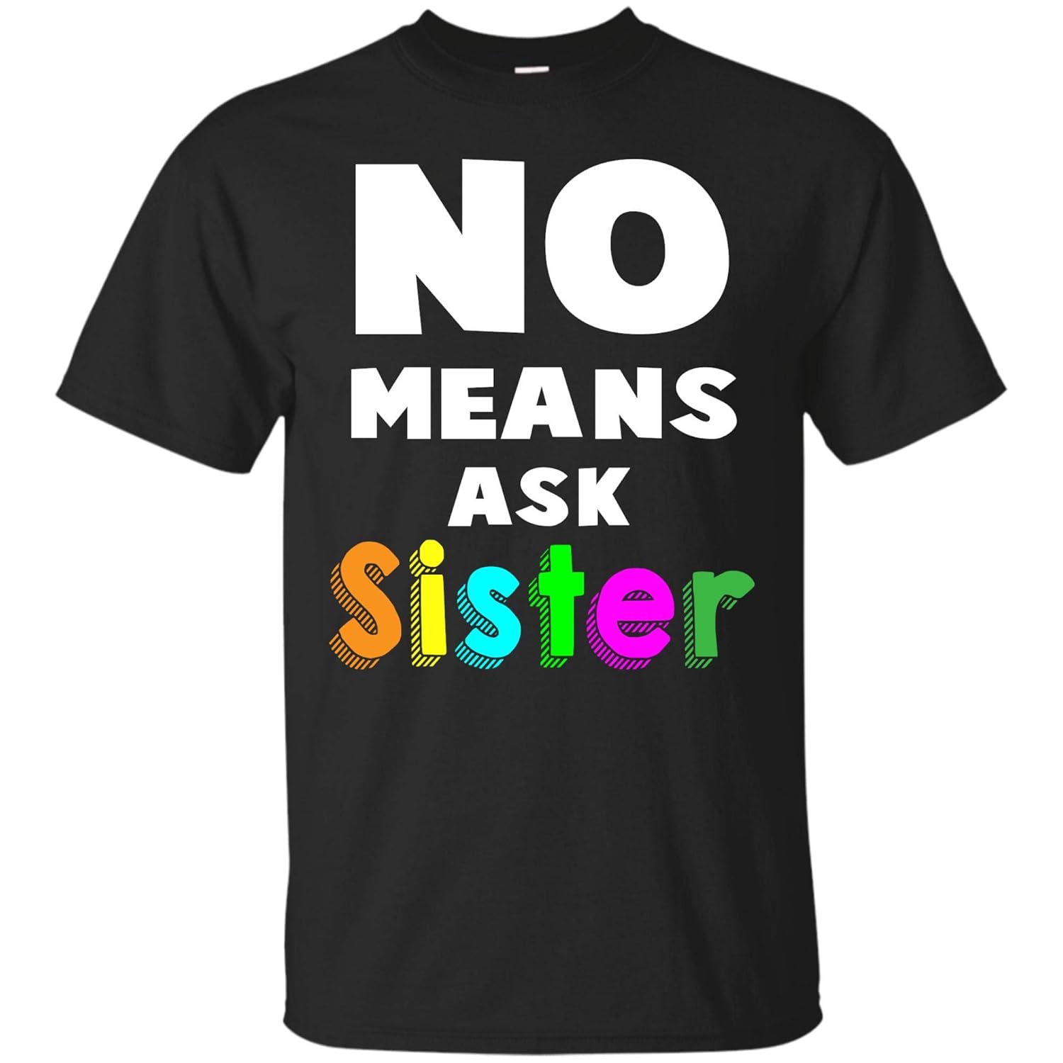 No Means Ask Sister Shirt Mother S Day T Shirt For And Stellanovelty