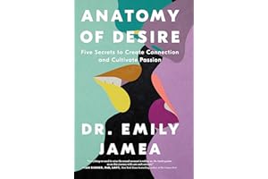 Anatomy of Desire: Five Secrets to Create Connection and Cultivate Passion