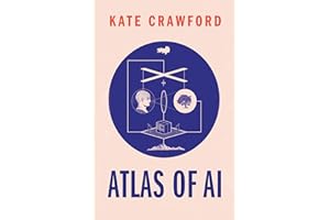 Atlas of AI: Power, Politics, and the Planetary Costs of Artificial Intelligence