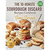 The 10-Minute Sourdough Discard Fixes: Quick & Easy Recipes for Busy Parents to Turn Leftover Starter into Family Favorites—Fast, Foolproof, and Kid‑Approved Every Time