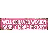 AWISZZZ Well Behaved Women Rarely Make History Women Funny Metal Tin Sign Novelty Vintage Plaque Home Room Door Wall Bathroom Bar Cafe Garage Farmhouse Decor 4x16 In