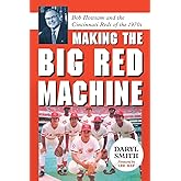 Making the Big Red Machine: Bob Howsam and the Cincinnati Reds of the 1970s
