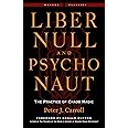 Liber Null & Psychonaut: The Practice of Chaos Magic (Revised and Expanded Edition) (Weiser Classics Series)
