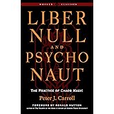 Liber Null & Psychonaut: The Practice of Chaos Magic (Revised and Expanded Edition) (Weiser Classics Series)