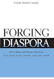 Forging Diaspora: Afro-Cubans and African Americans in a World of Empire and Jim Crow (Envisioning Cuba)