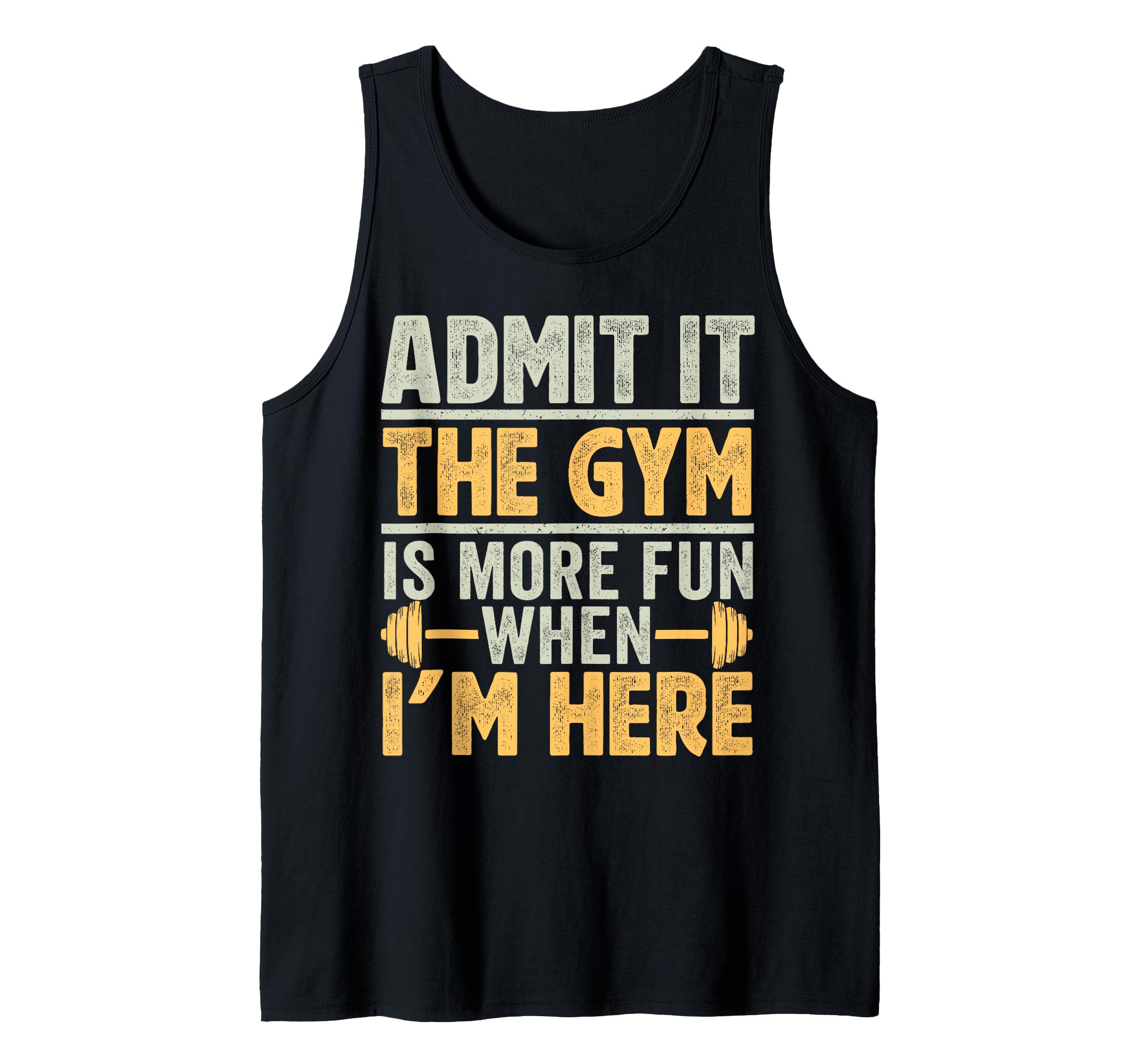 Funny Gym Shirt Admit it the gym is more fun when I'm here. Tank Top ...